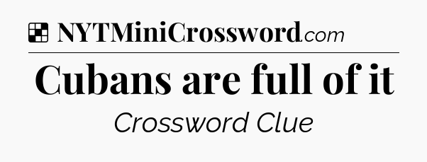 Solution: Cubans are full of it - NYT Crossword