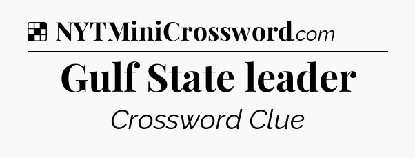 Solution: Gulf State leader - NYT Crossword