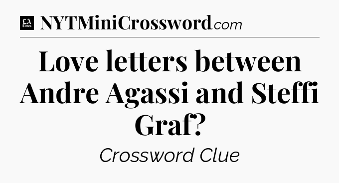 Love letters between Andre Agassi and Steffi Graf - LA Times Crossword