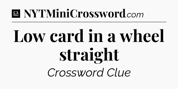 Low card in a wheel straight - LA Times Crossword
