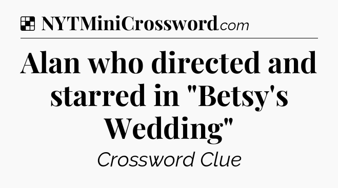 Solution: Alan who directed and starred in 