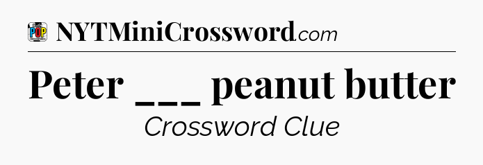 Peter ___ peanut butter Crossword Clue