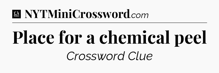 Place for a chemical peel - LA Times Crossword