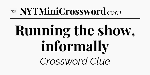 Running the show, informally - WSJ Crossword