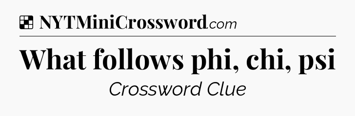 Solution: What follows phi, chi, psi - NYT Crossword