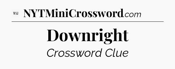 Downright - WSJ Crossword