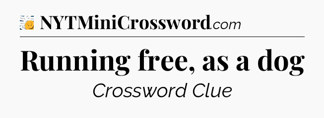 Running free, as a dog - 7 Little Words