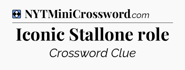 Solution: Iconic Stallone role - NYT Mini Crossword
