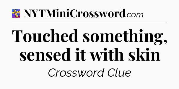 Touched something, sensed it with skin Codycross