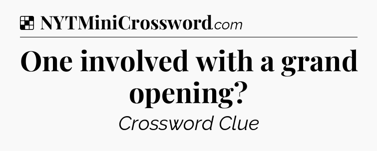 Solution: One involved with a grand opening - NYT Crossword