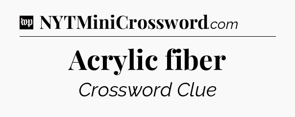 Acrylic fiber Crossword Clue