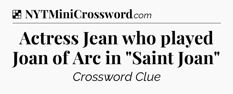 Solution: Actress Jean who played Joan of Arc in 