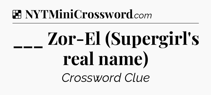 Solution: ___ Zor-El (Supergirl's real name) - NYT Crossword