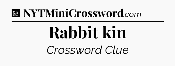 Rabbit kin - LA Times Crossword