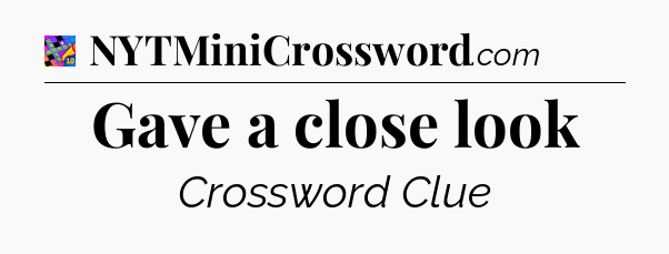 Gave a close look Crossword Clue