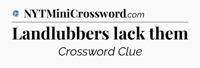Landlubbers lack them Crossword Clue