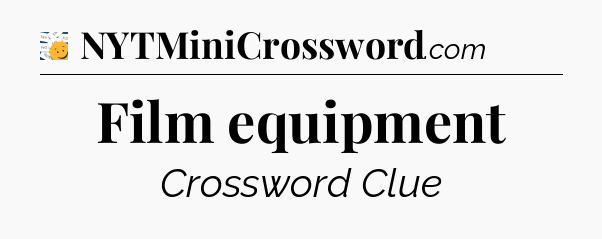 Film equipment - 7 Little Words