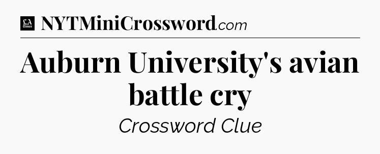 Auburn University's avian battle cry - LA Times Crossword