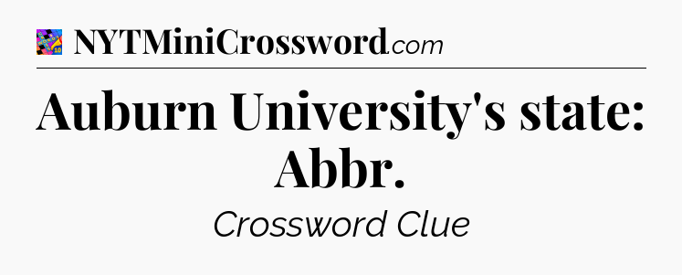 Auburn University's state: Abbr Crossword Clue
