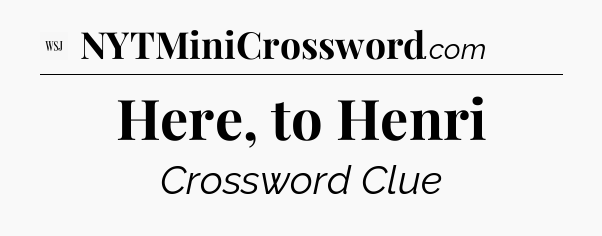 Here, to Henri - WSJ Crossword