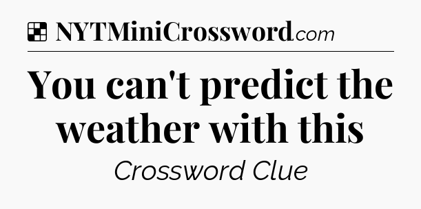 Solution: You can't predict the weather with this - NYT Crossword