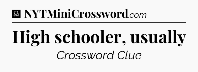 High schooler, usually - LA Times Crossword