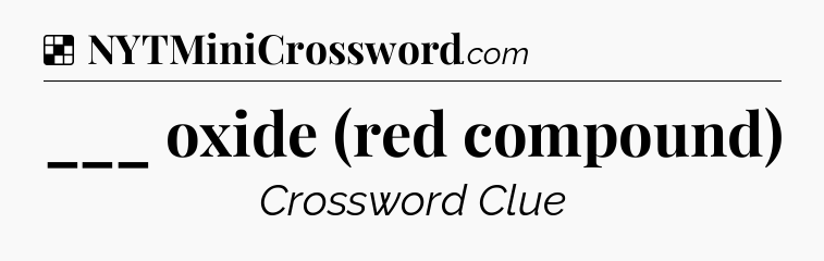 Solution: ___ oxide (red compound) - NYT Crossword