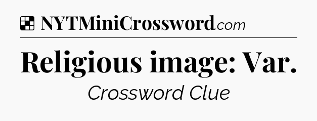 Solution: Religious image: Var - NYT Crossword