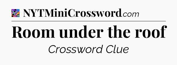 Room under the roof Crossword Clue
