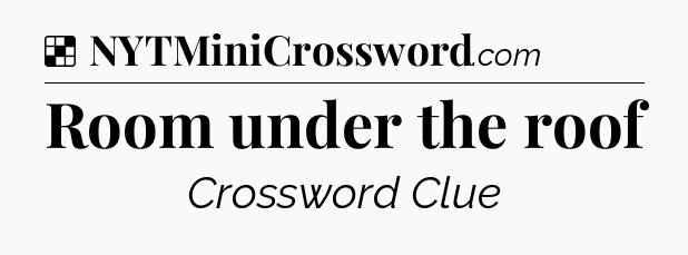 Solution: Room under the roof - NYT Crossword
