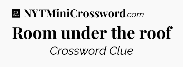 Room under the roof - LA Times Crossword