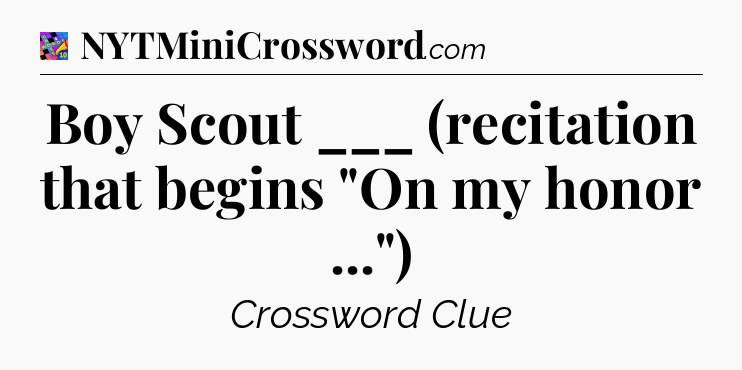 Boy Scout ___ (recitation that begins 