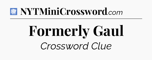 Formerly Gaul Puzzle Page Crossword Clue