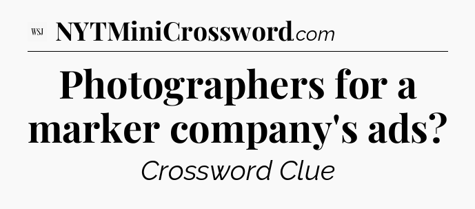Photographers for a marker company's ads - WSJ Crossword