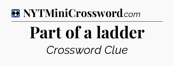 Solution: Part of a ladder - NYT Mini Crossword