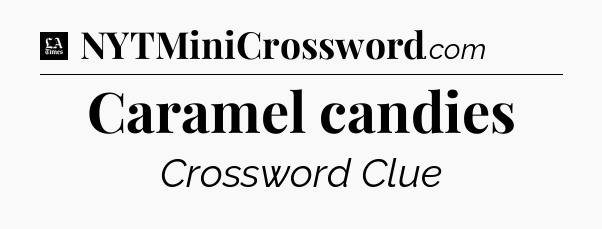 Caramel candies - LA Times Crossword