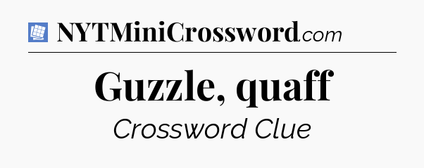 Guzzle, quaff Puzzle Page Crossword Clue