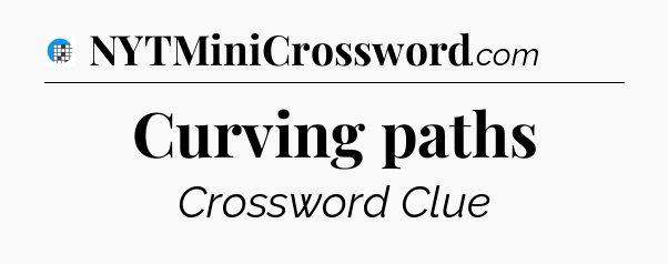 Curving paths Crossword Clue