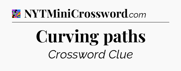 Curving paths Crossword Clue