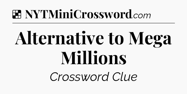 Solution: Alternative to Mega Millions - NYT Crossword