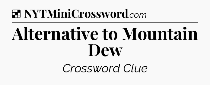 Solution: Alternative to Mountain Dew - NYT Crossword