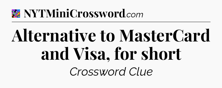 Alternative to MasterCard and Visa, for short Crossword Clue