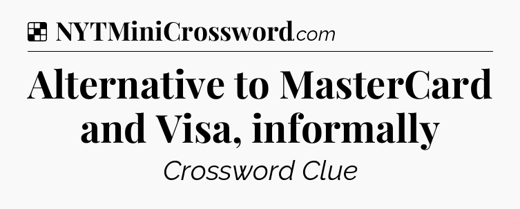 Solution: Alternative to MasterCard and Visa, informally - NYT Crossword