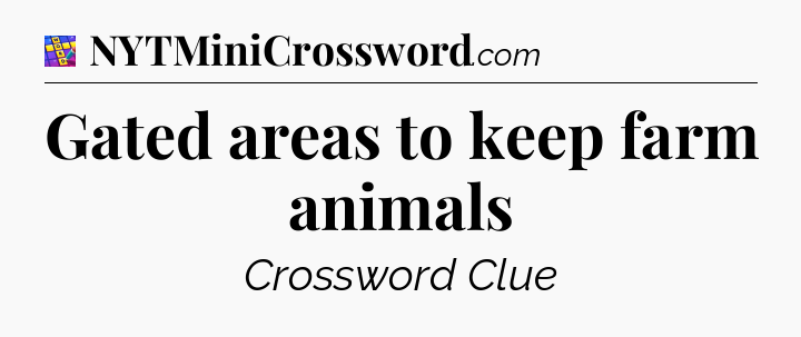 Gated areas to keep farm animals Codycross