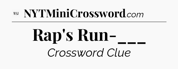 Rap's Run-___ - WSJ Crossword
