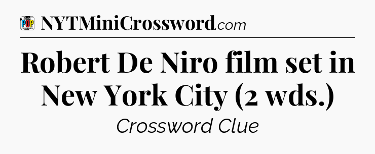 Robert De Niro film set in New York City (2 wds.) Crossword Clue