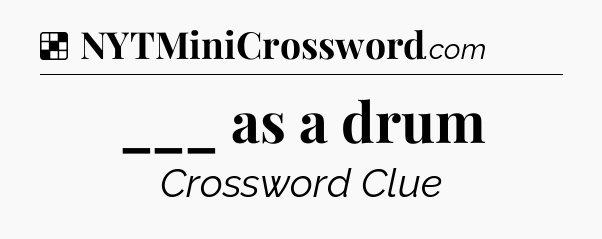 Solution: ___ as a drum - NYT Crossword