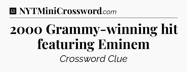 2000 Grammy-winning hit featuring Eminem - LA Times Crossword