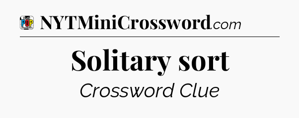 Solitary sort Crossword Clue