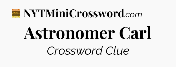 Astronomer Carl - Eugene Sheffer Crossword